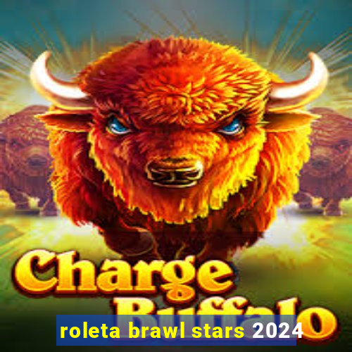 roleta brawl stars 2024